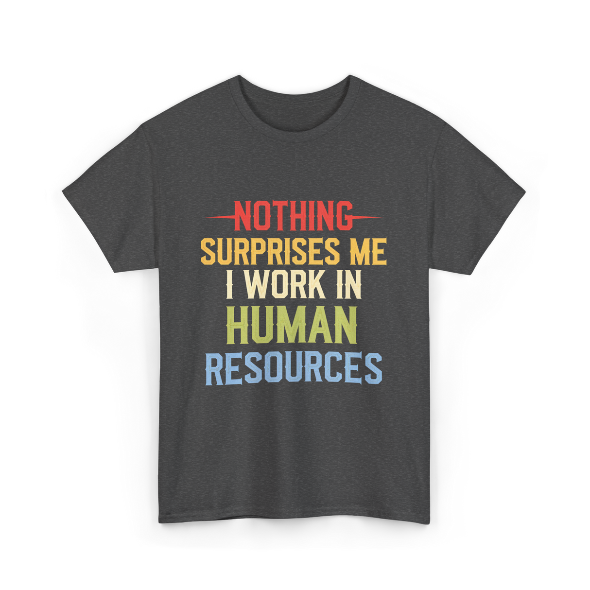 Nothing Surprises Me HR T-Shirt - Dark Heather