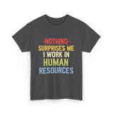 Nothing Surprises Me HR T-Shirt - Dark Heather