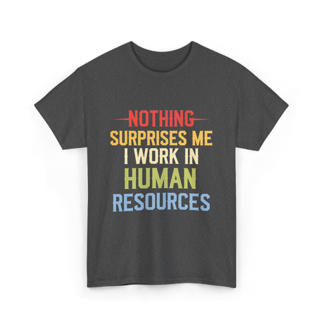 Nothing Surprises Me HR T-Shirt - Dark Heather