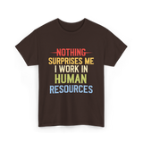 Nothing Surprises Me HR T-Shirt - Dark Chocolate