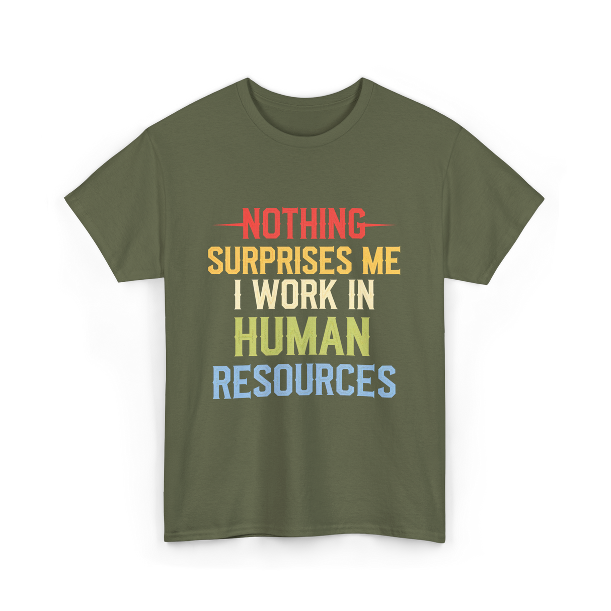 Nothing Surprises Me HR T-Shirt - Military Green