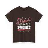 Nurse In Progress Nursing T-Shirt - Dark Chocolate