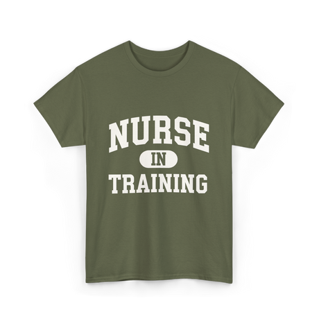 Nurse In Training Nursing Student T-Shirt - Military Green