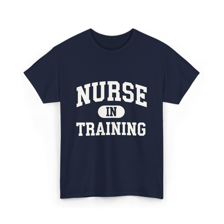 Nurse In Training Nursing Student T-Shirt - Navy