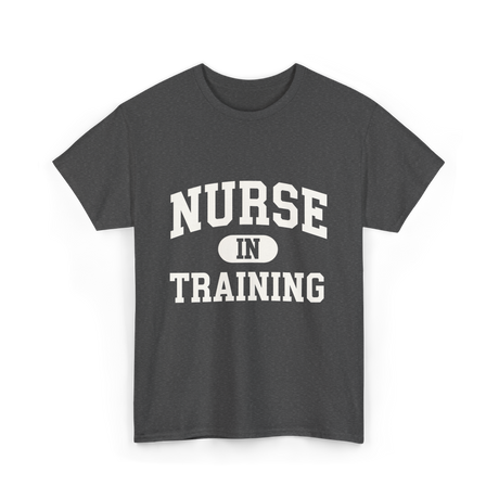 Nurse In Training Nursing Student T-Shirt - Dark Heather