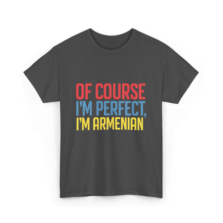 Of Course I'm Perfect Armenian T-Shirt - Dark Heather