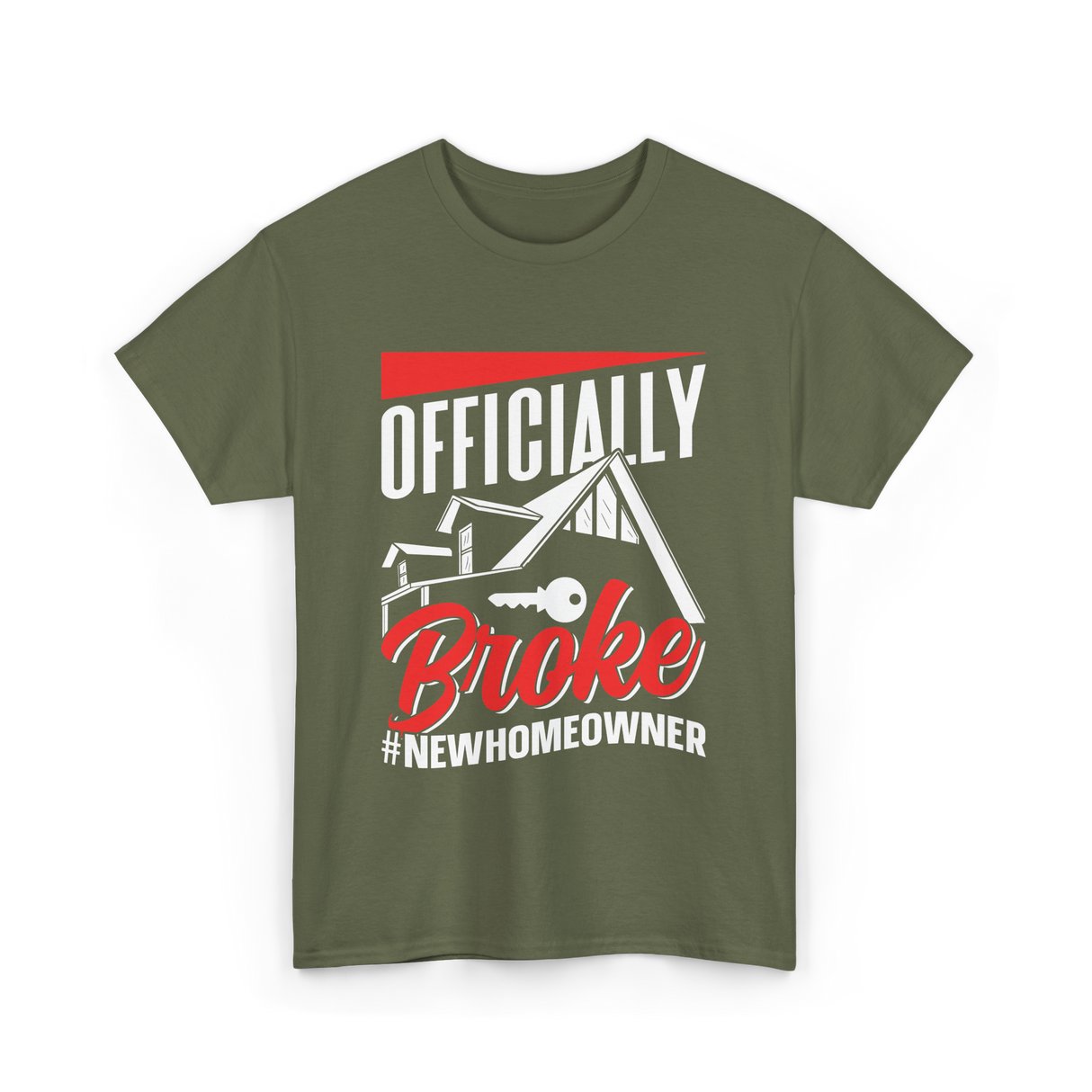 Officially Broke New Homeowner T-Shirt - Military Green