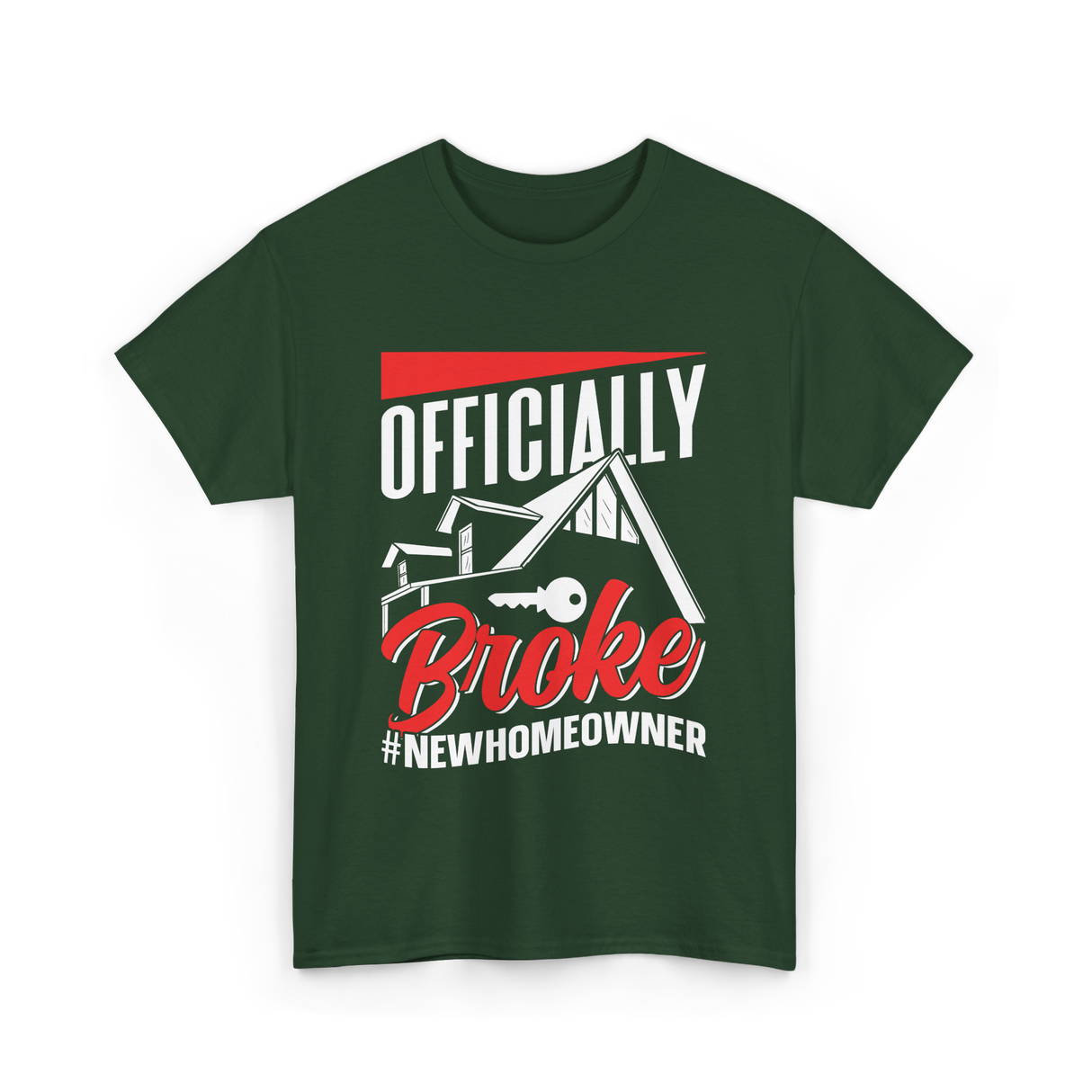 Officially Broke New Homeowner T-Shirt - Forest Green