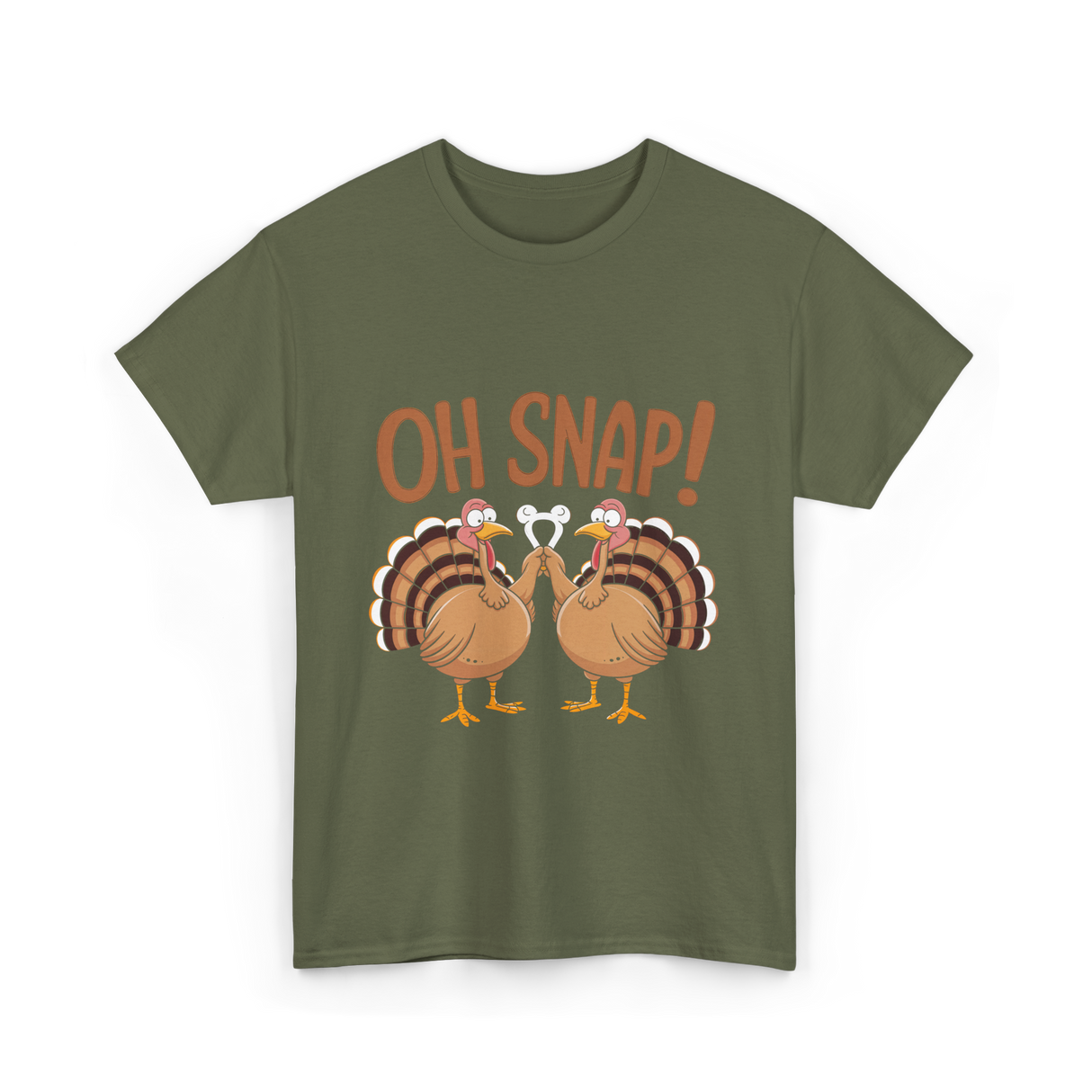 Oh Snap Turkey Thanksgiving T-Shirt - Military Green