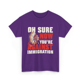 Oh Sure Now You're Against Immigration T-Shirt - Purple