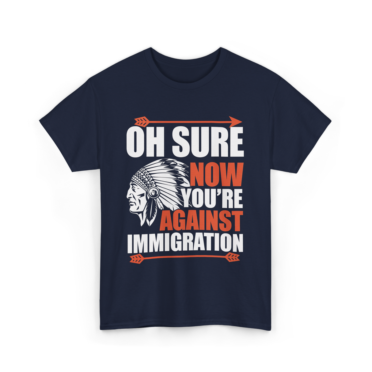 Oh Sure Now You're Against Immigration T-Shirt - Navy