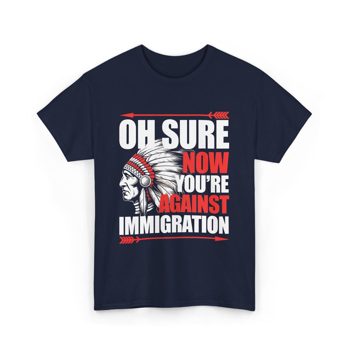 Oh Sure Now You're Against Immigration T-Shirt - Navy