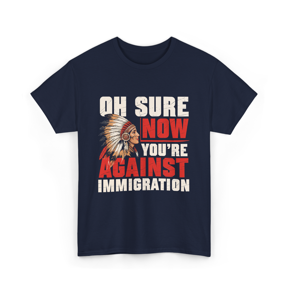 Oh Sure Now You're Against Immigration T-Shirt - Navy