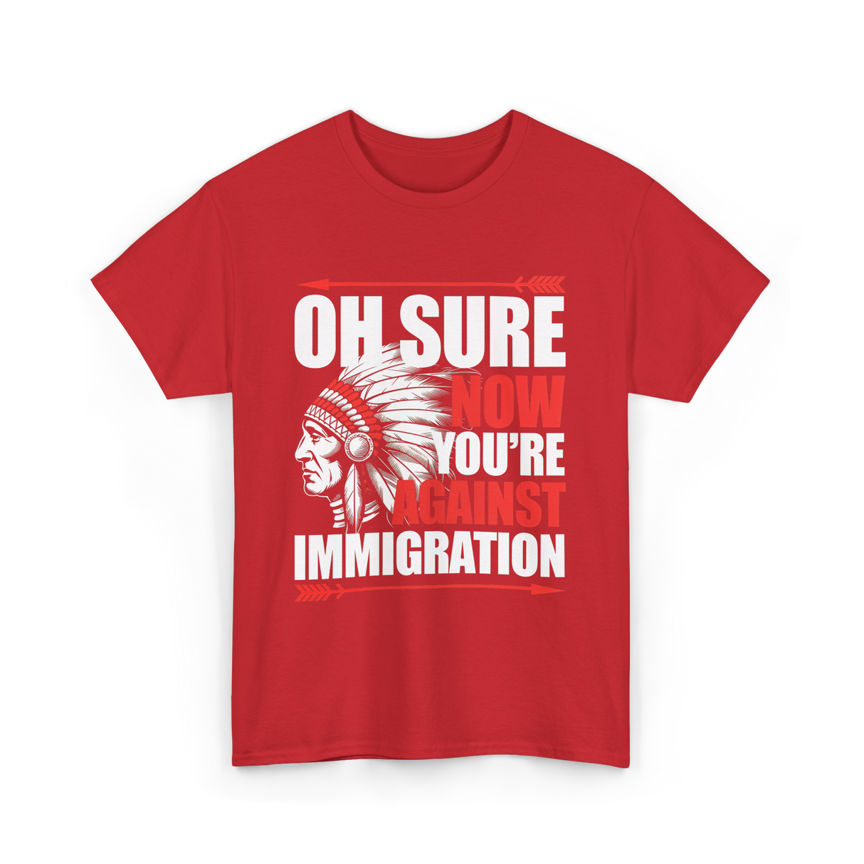 Oh Sure Now You're Against Immigration T-Shirt - Red