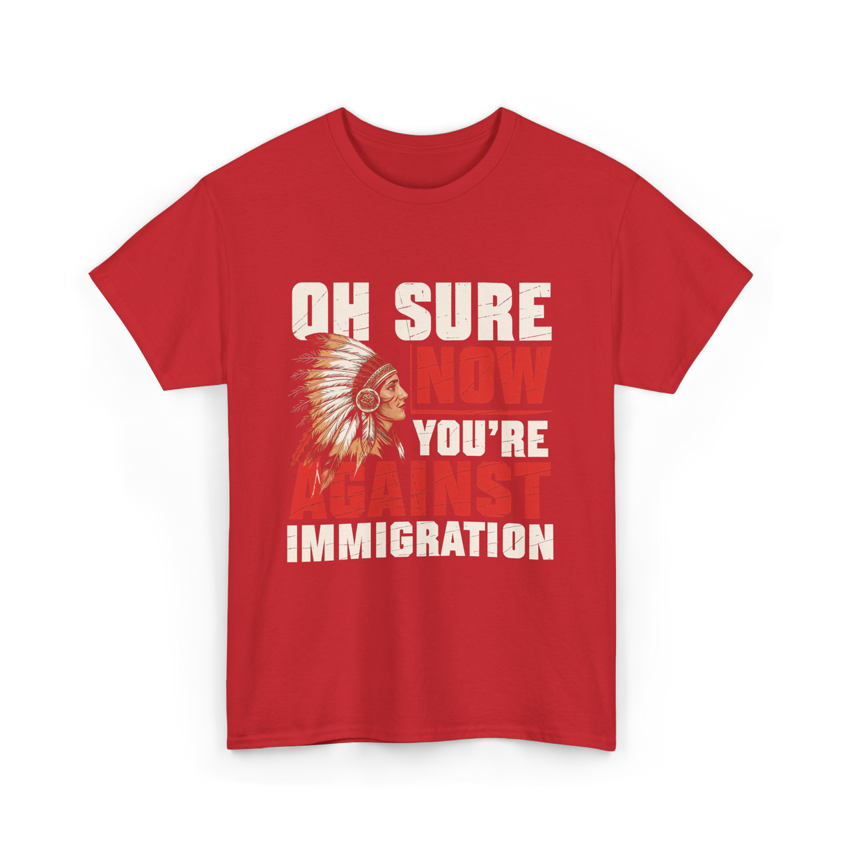 Oh Sure Now You're Against Immigration T-Shirt - Red