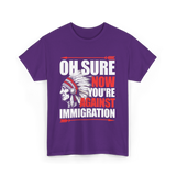 Oh Sure Now You're Against Immigration T-Shirt - Purple