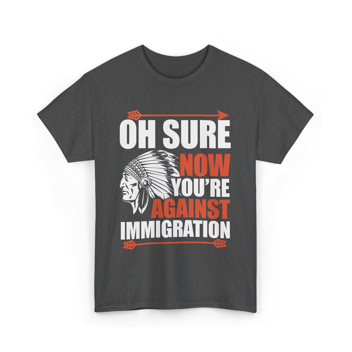 Oh Sure Now You're Against Immigration T-Shirt - Dark Heather