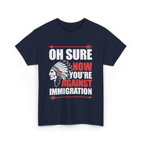 Oh Sure Now You're Immigration T-Shirt - Navy