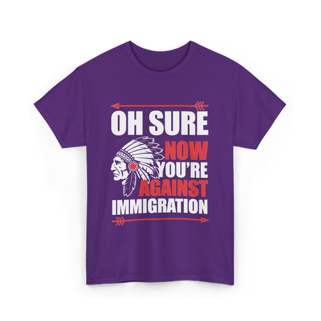 Oh Sure Now You're Immigration T-Shirt - Purple