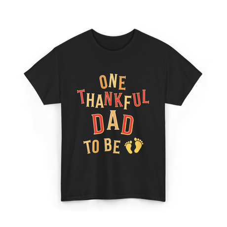 One Thankful Dad To Be Announcement T-Shirt - Black