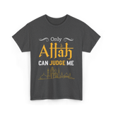 Only Allah Can Judge Faith T-Shirt - Dark Heather