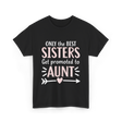 Only The Best Sisters Aunt T-Shirt - Black