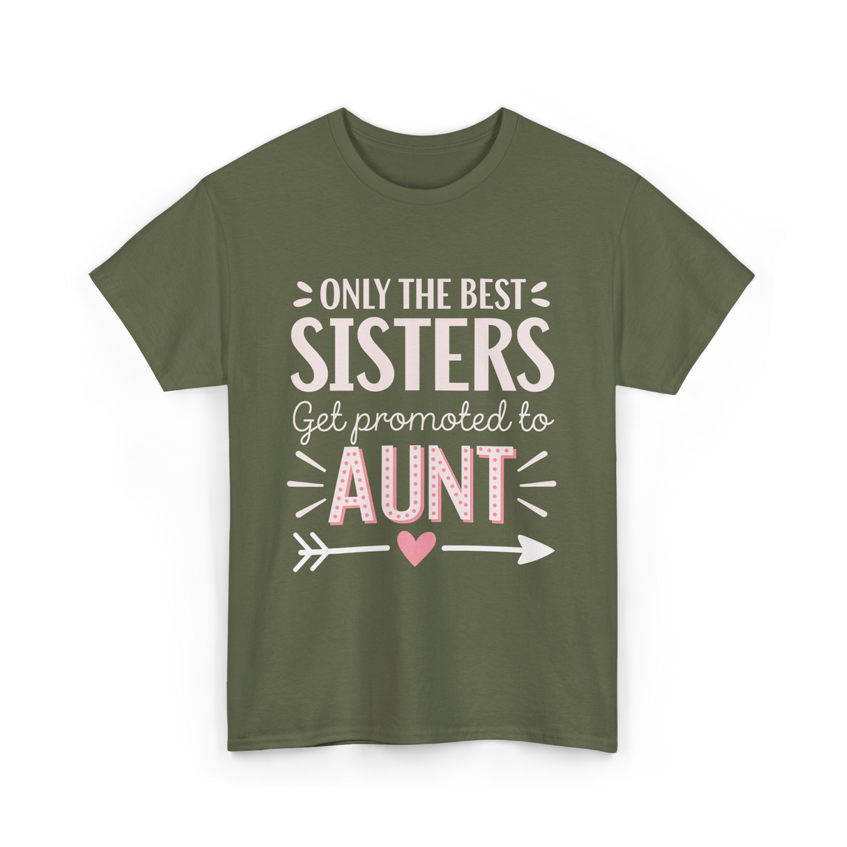 Only The Best Sisters Aunt T-Shirt - Military Green