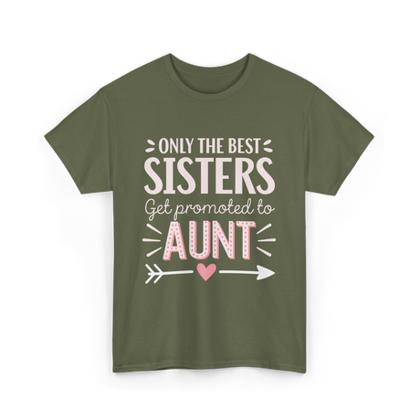 Only The Best Sisters Aunt T-Shirt - Military Green