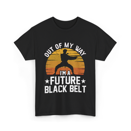 Out Of My Way Future Black Belt Martial Arts T-Shirt - Black