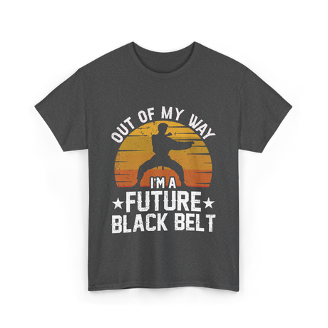 Out Of My Way Future Black Belt Martial Arts T-Shirt - Dark Heather