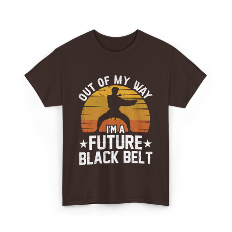 Out Of My Way Future Black Belt Martial Arts T-Shirt - Dark Chocolate