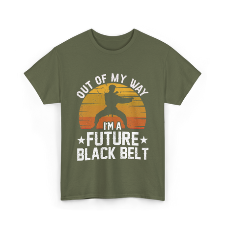 Out Of My Way Future Black Belt Martial Arts T-Shirt - Military Green