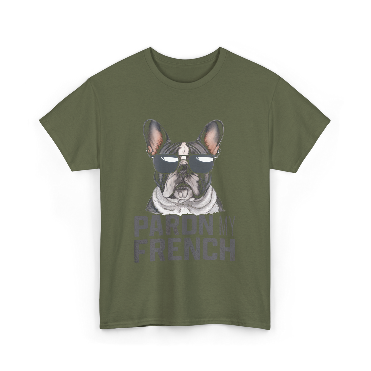 Pardon My French Bulldog Frenchie T-Shirt - Military Green