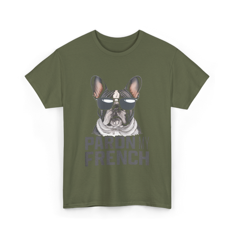 Pardon My French Bulldog Frenchie T-Shirt - Military Green