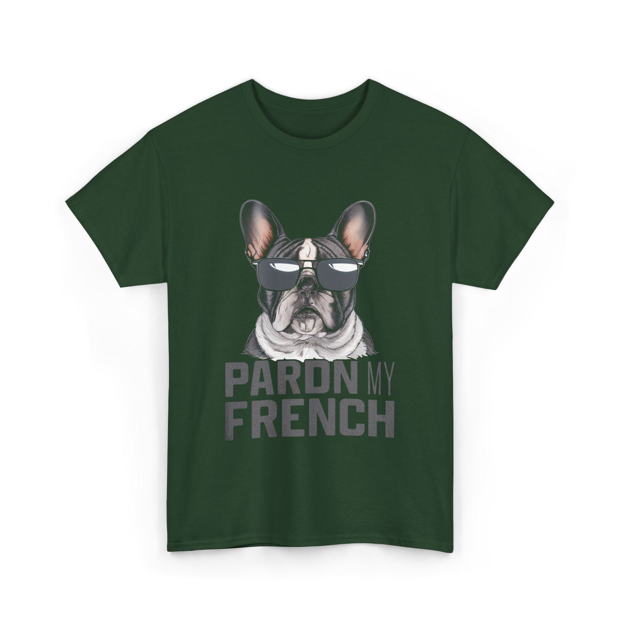 Pardon My French Bulldog Frenchie T-Shirt - Forest Green