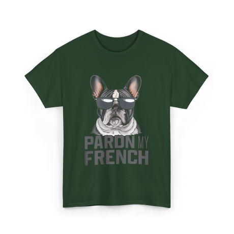 Pardon My French Bulldog Frenchie T-Shirt - Forest Green