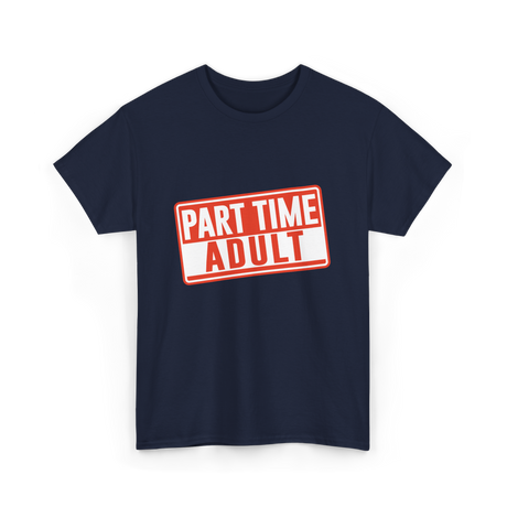 Part Time Adult Humor T-Shirt - Navy