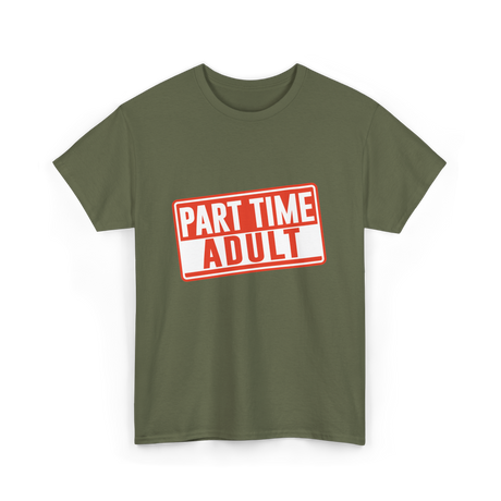 Part Time Adult Humor T-Shirt - Military Green