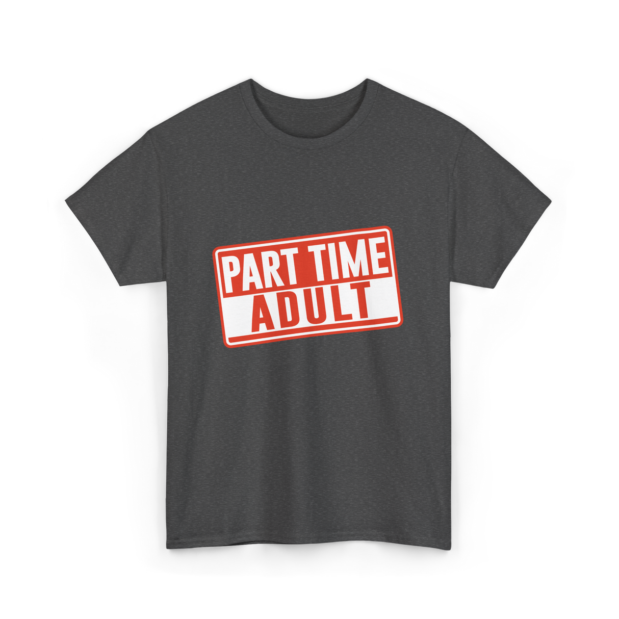 Part Time Adult Humor T-Shirt - Dark Heather