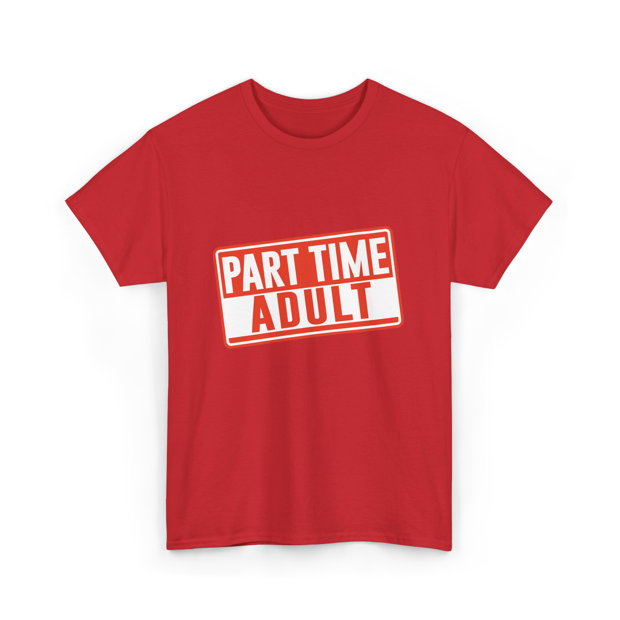 Part Time Adult Humor T-Shirt - Red