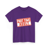 Part Time Adult Humor T-Shirt - Purple