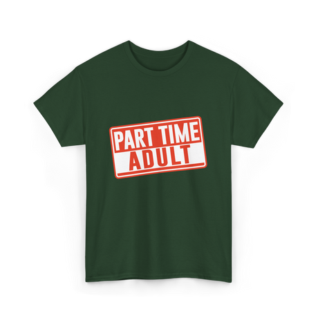 Part Time Adult Humor T-Shirt - Forest Green