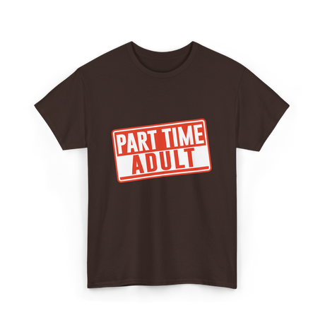 Part Time Adult Humor T-Shirt - Dark Chocolate