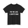 Pay Me A White Man Feminism T-Shirt - Black