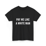 Pay Me A White Man Feminism T-Shirt - Black