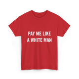 Pay Me A White Man Feminism T-Shirt - Red