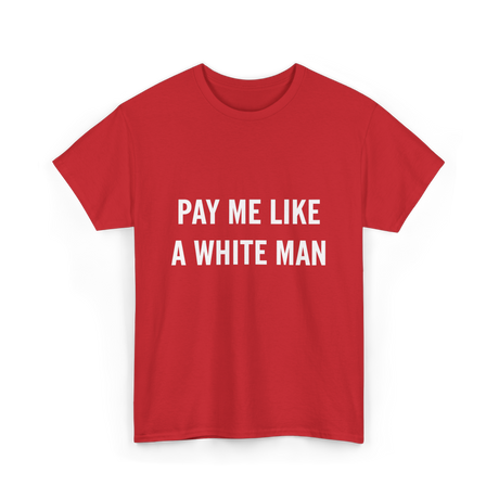 Pay Me A White Man Feminism T-Shirt - Red