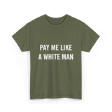 Pay Me A White Man Feminism T-Shirt - Military Green