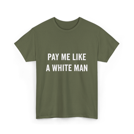 Pay Me A White Man Feminism T-Shirt - Military Green