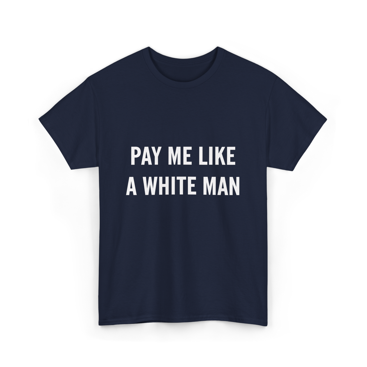 Pay Me A White Man Feminism T-Shirt - Navy